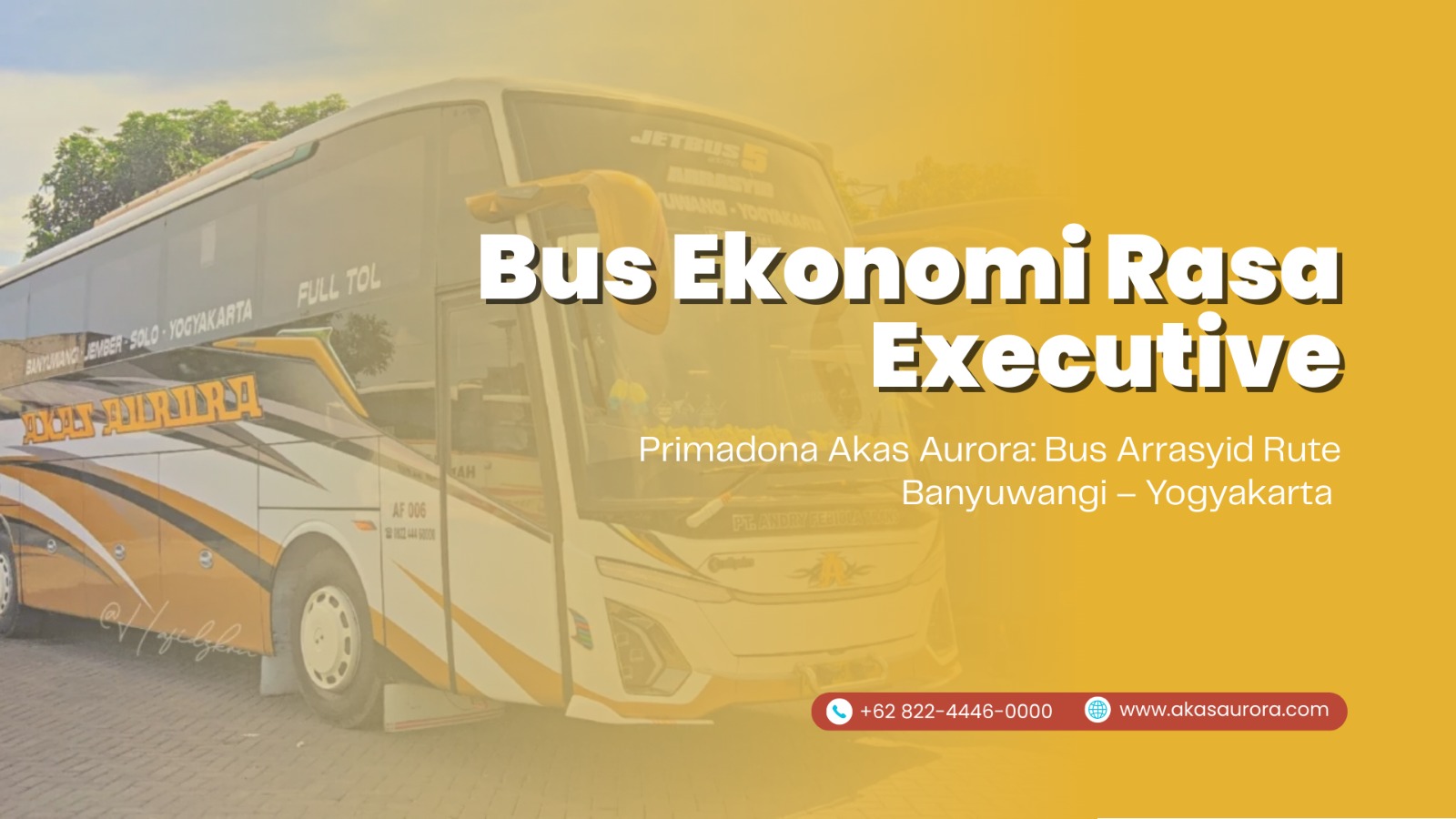  Primadona Akas Aurora: Bus Arrasyid Rute Banyuwangi – Yogyakarta